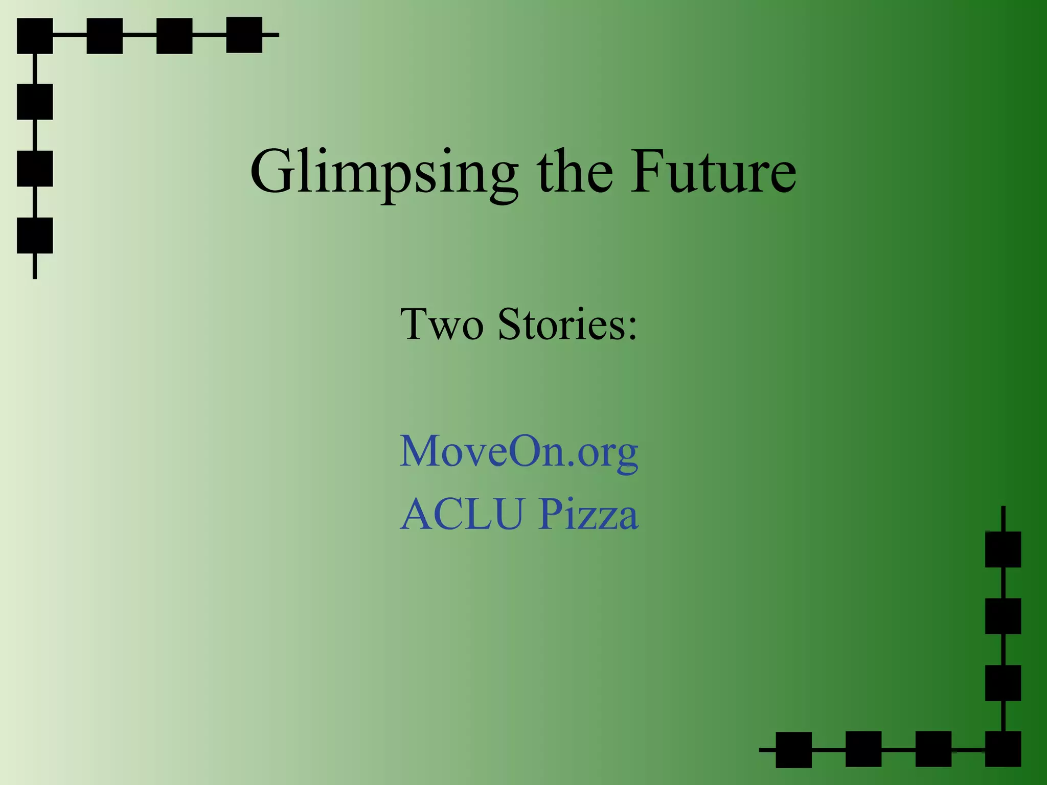 Glimpsing the Future Two Stories: MoveOn.org ACLU Pizza 
