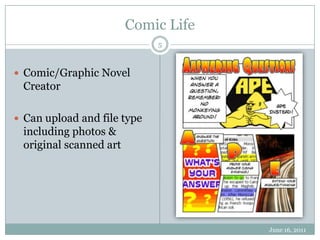 Comic LifeJune 16, 20115Comic/Graphic Novel CreatorCan upload and file type including photos & original scanned art