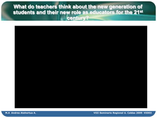 TeachersneedtoBecome aware of their strengths and weaknesses as educators and develop action plans of improvementVIII Seminario Regional U. Caldas 2009