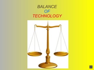 BALANCE OF TECHNOLOGY 