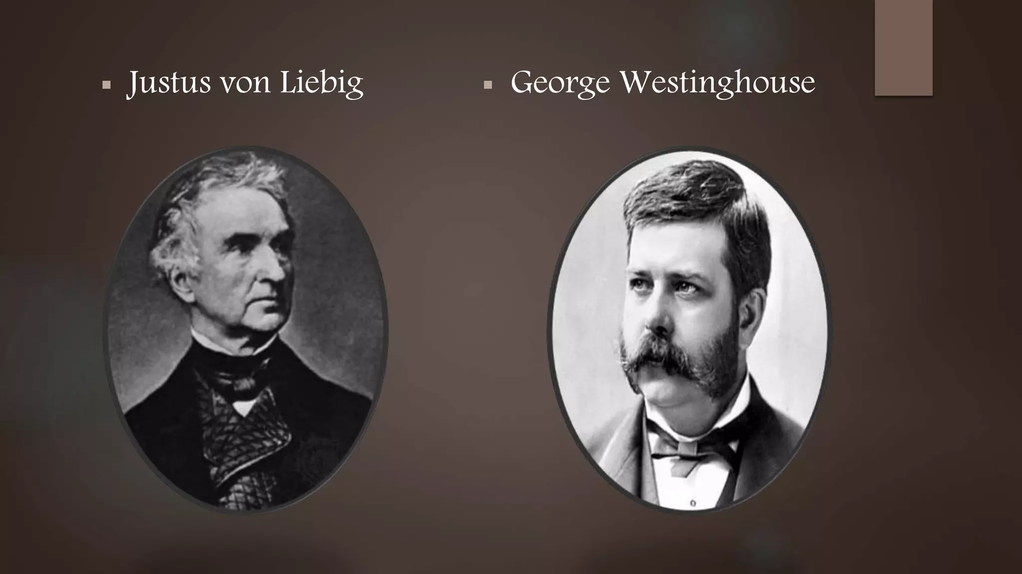 Justus von Liebig  George Westinghouse
 