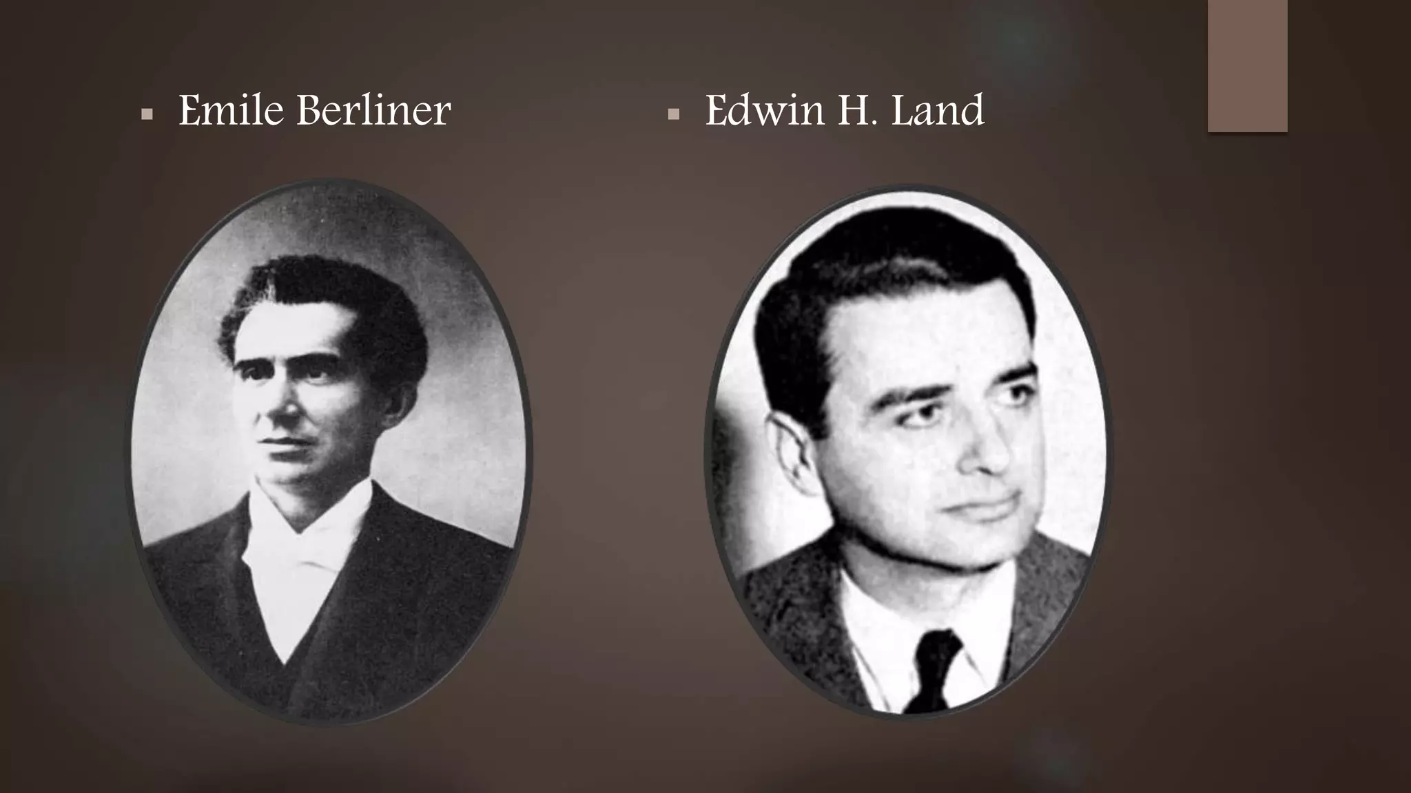  Emile Berliner  Edwin H. Land
 