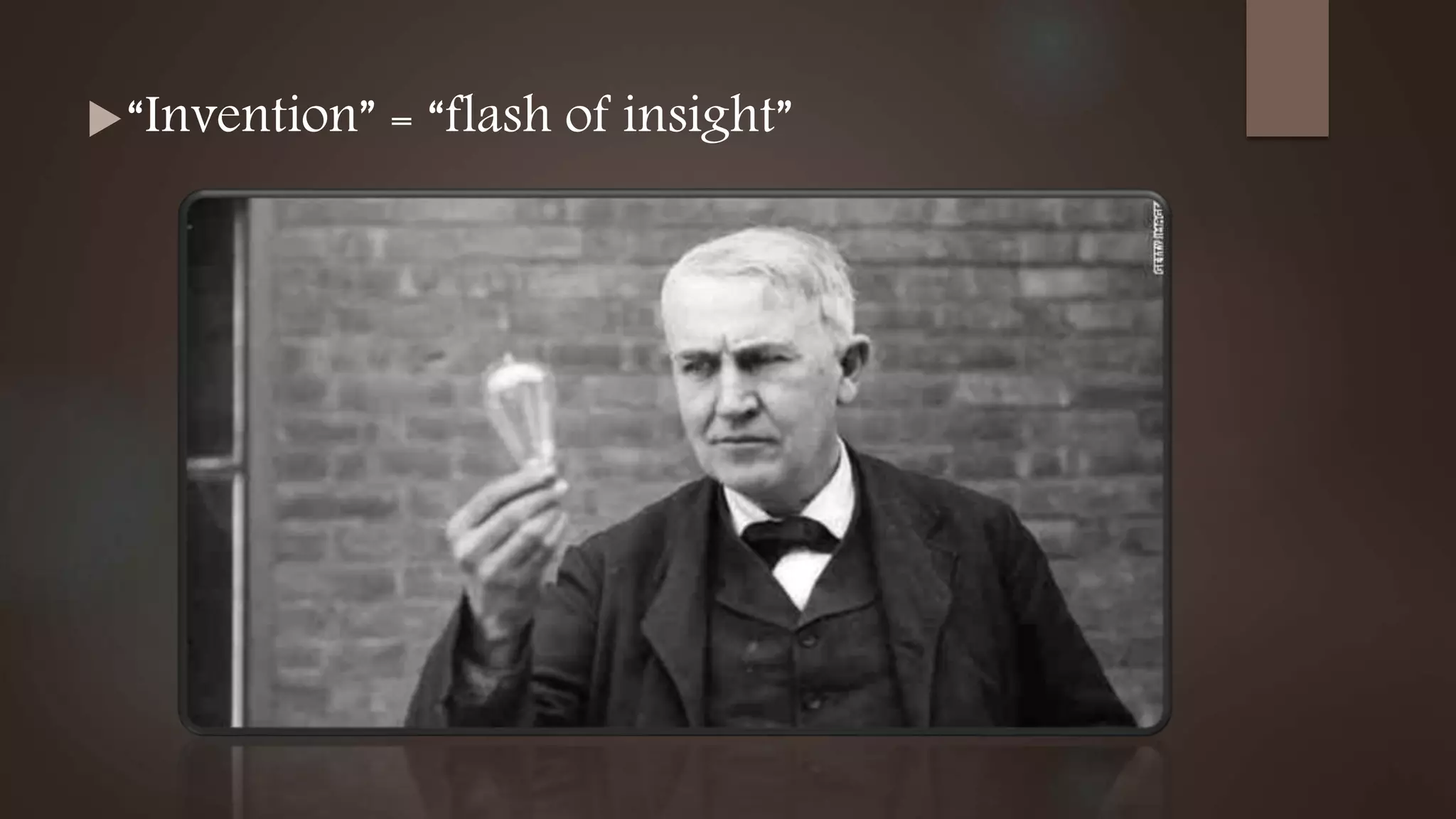 “Invention” = “flash of insight”
 