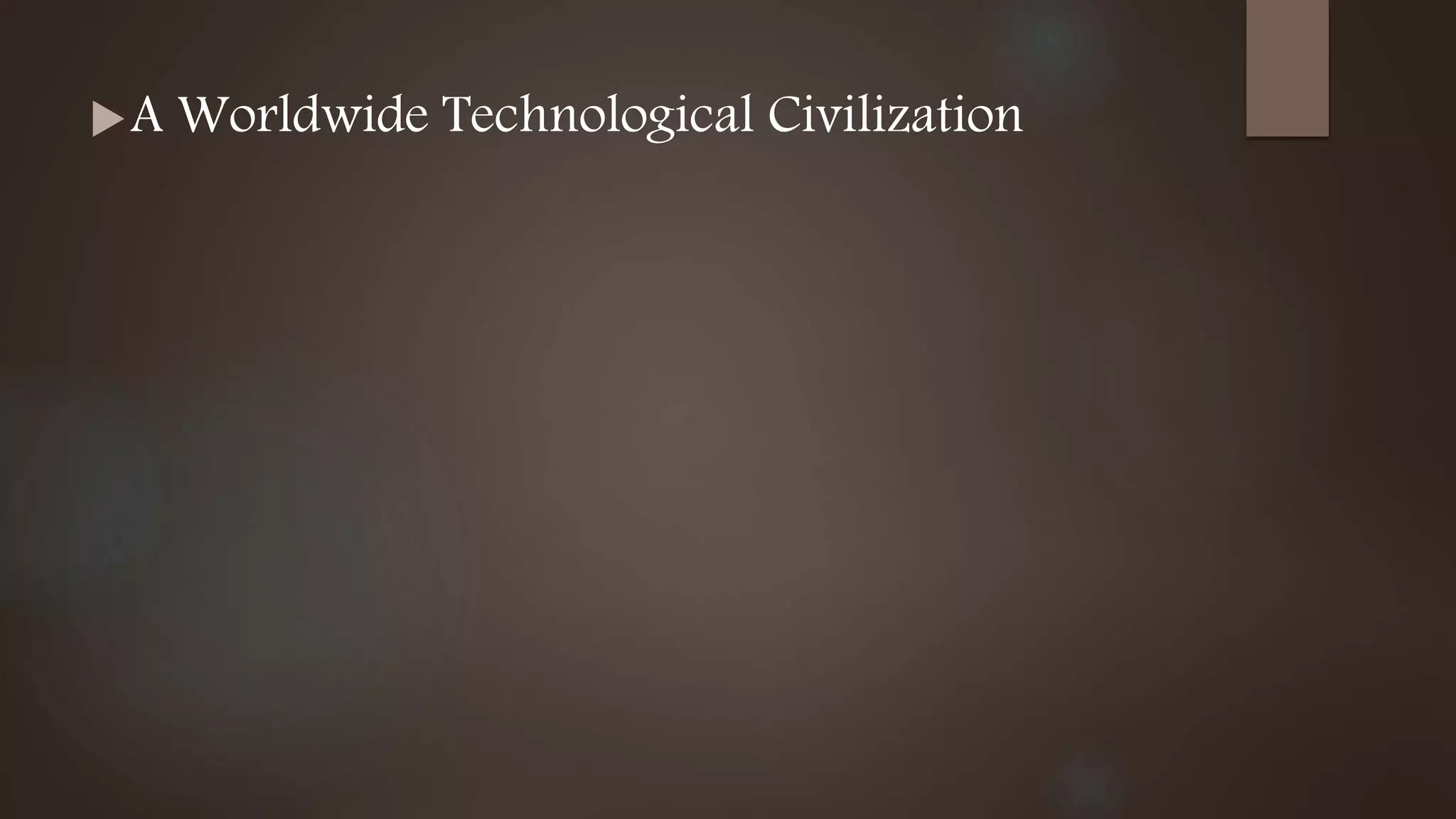 A Worldwide Technological Civilization
 