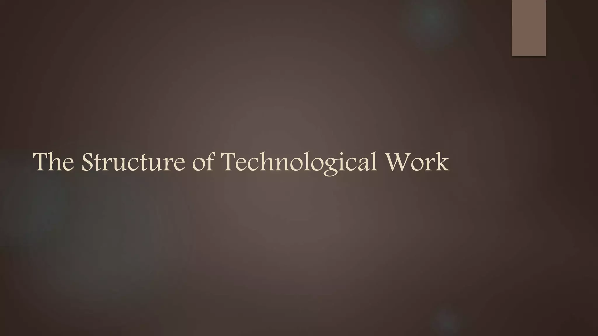 The Structure of Technological Work
 