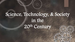 Science, Technology, & Society
in the
20th Century
 