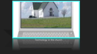 Technology in the church
 