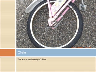 This was actually one girl’s bike. Circle 