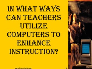 In what ways can Teachers Utilize Computers to Enhance Instruction? 