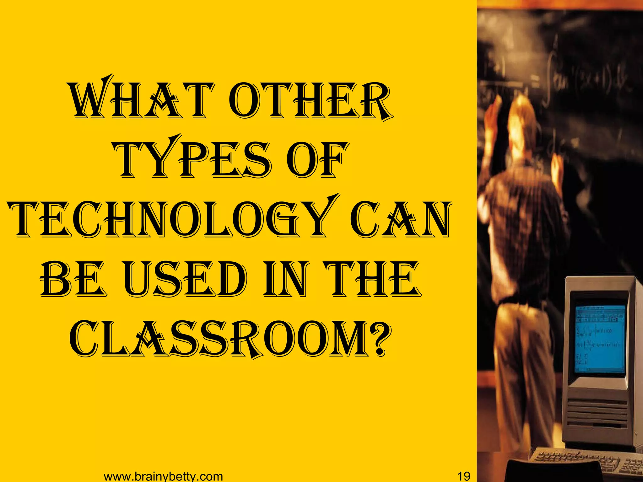 What other types of technology can be used in the classroom? 