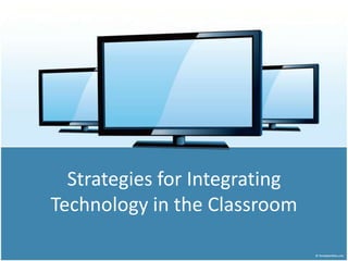 Strategies for IntegratingTechnology in the Classroom 