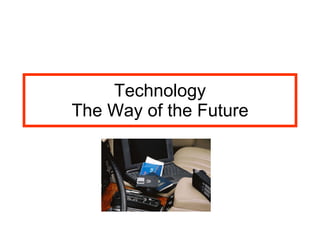 Technology The Way of the Future 