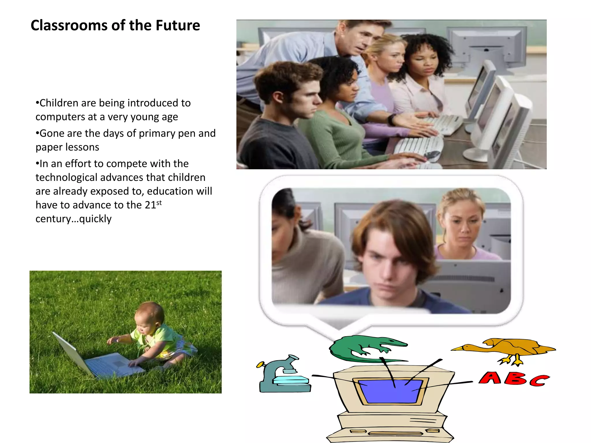 Classrooms of the FutureChildren are being introduced to computers at a very young age