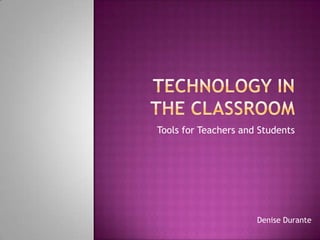 Tools for Teachers and Students




                      Denise Durante
 