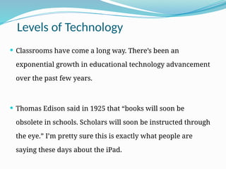 Technology Class Level TECHNOLOGY IN THE CLASSROOM TECHNOLOGY IN THE CLASSROOM | PPTX