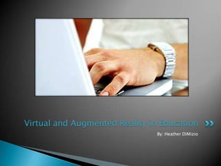 By: Heather DiMizio,[object Object],Virtual and Augmented Reality in Education,[object Object]