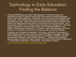 Technology in Early Education: Finding the Balance <ul><li>Physical Well Being and Motor Development: Following ergonomic ...