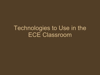 Technologies to Use in the ECE Classroom 
