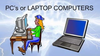 PC’s or LAPTOP COMPUTERS

 