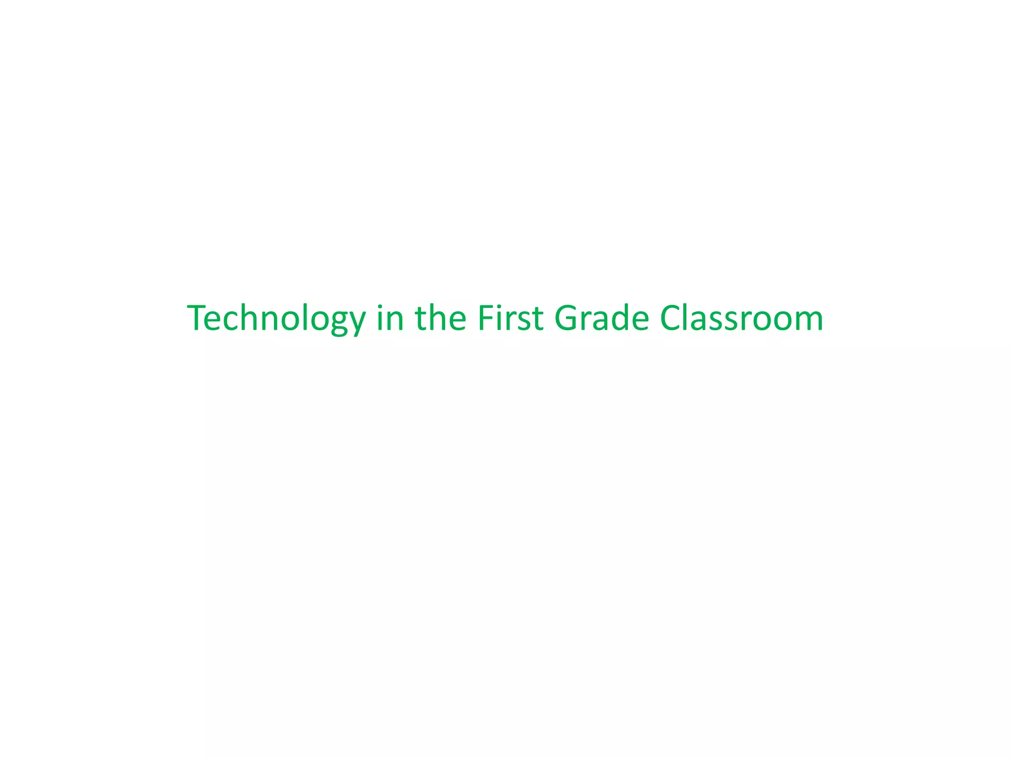 Technology In The First Grade Classroom | PPTX