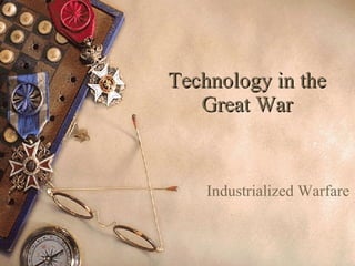 Technology in the Great War Industrialized Warfare 
