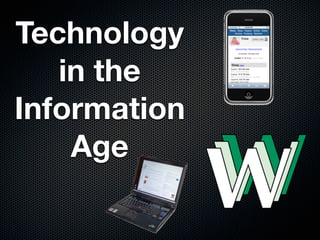 Technology
   in the
Information
    Age
 