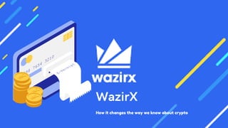 WazirX
How it changes the way we know about crypto
 