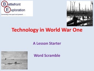 Technology in World War One
A Lesson Starter
Word Scramble
 