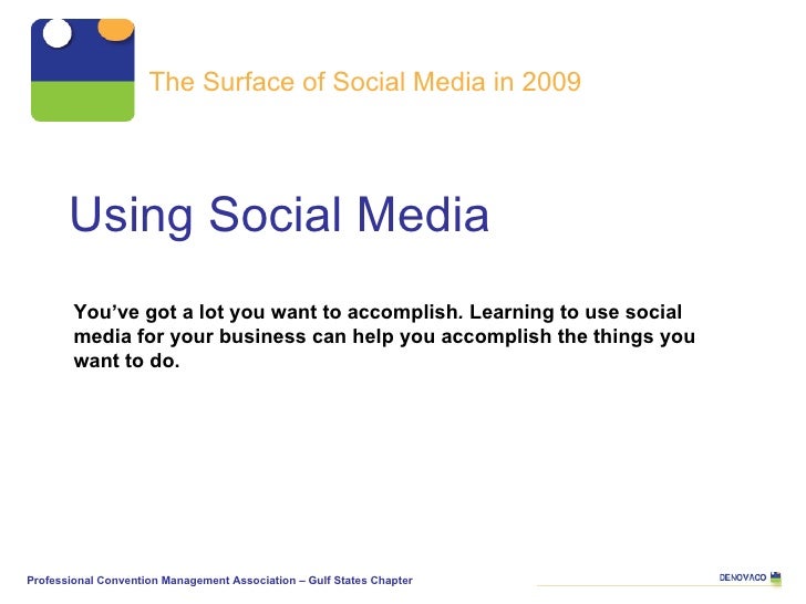 Using Social Media  The Surface of Social Media in 2009 Professional Convention Management Association – Gulf States Chapt...