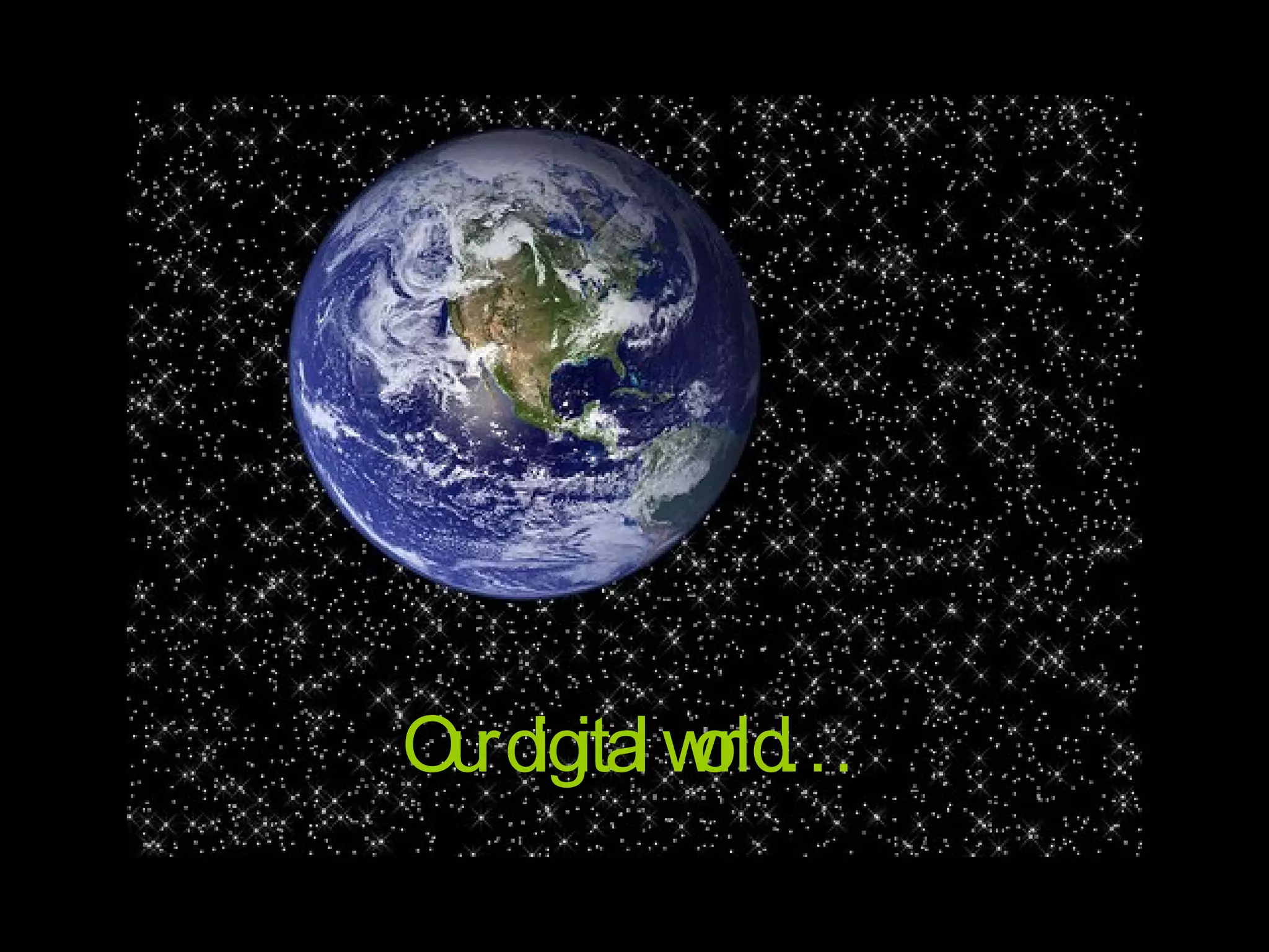 Our digital world…