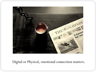 Digital or Physical, emotional connection matters. 
