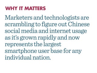 Marketers and technologists are
scrambling to figure out Chinese
social media and internet usage
as it’s grown rapidly and...
