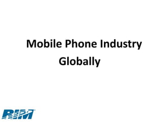 Mobile Phone Industry
     Globally
 