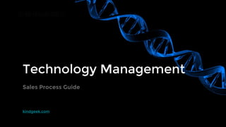 kindgeek.com
Technology Management
Sales Process Guide
 
