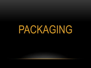 PACKAGING
 