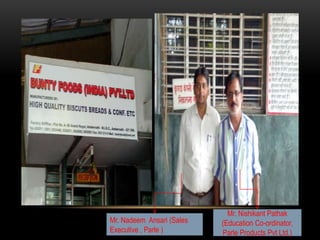 Mr. Nishikant Pathak
(Education Co-ordinator,
Parle Products Pvt Ltd.)
Mr. Nadeem Ansari (Sales
Executive , Parle )
 