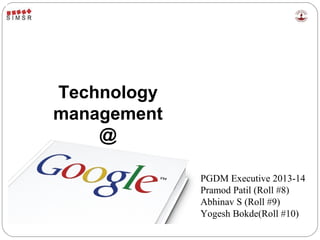 By 
Mr. Pramod Patil 
Mr. Abhinav S. 
Mr. Yogesh Bokde 
Technology 
management 
@ 
 