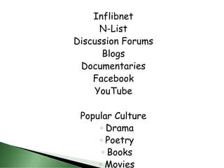 Inflibnet
N-List
Discussion Forums
Blogs
Documentaries
Facebook
YouTube
Popular Culture
◦ Drama
◦ Poetry
◦ Books
◦ Movies
 