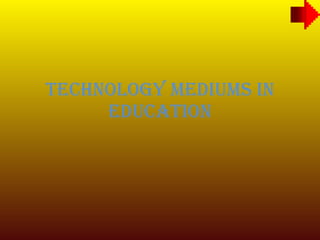 Technology Mediums in Education 