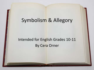 Symbolism & Allegory

Intended for English Grades 10-11
By Cera Orner

 