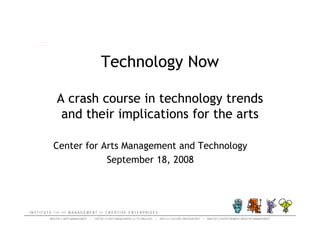 David Dombrosky Center for Arts Management and Technology September 24, 2009 Technology Now A Crash Course in Online Tools and Their Implications for the Arts 