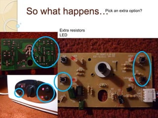 So what happens…Pick an extra option?
Extra resistors
LED
 