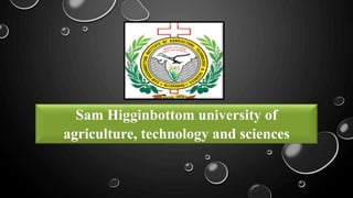Sam Higginbottom university of
agriculture, technology and sciences
 