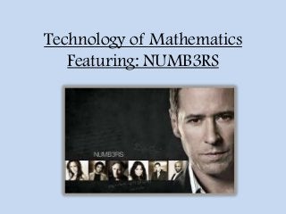 Technology of Mathematics
Featuring: NUMB3RS
 