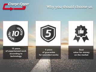 Why you should choose us
10 years
of experienced work
according to
technology
Best
value for money
on the market
5 years
of guarantee
for executed works
 