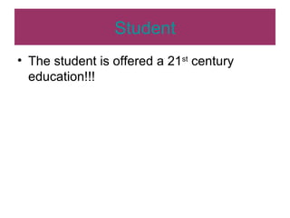 Student The student is offered a 21 st  century education!!! 