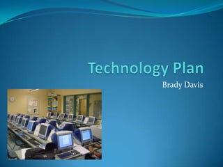 Technology Plan Brady Davis 