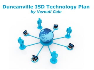 Free Powerpoint Templates Duncanville ISD Technology Plan by Vernall Cole 