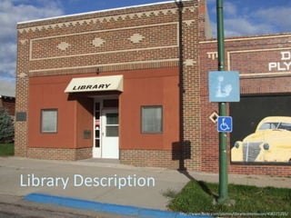 Library Description
                      http://www.flickr.com/photos/librarycommission/408221255/
 