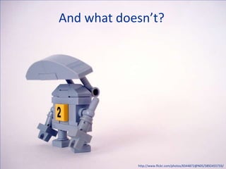 And what doesn’t?




            http://www.flickr.com/photos/8344872@N05/5892455733/
 